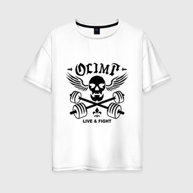 Женская футболка хлопок Oversize с принтом Olimp live&fight в городе Новоалтайск, 100% хлопок | свободный крой, круглый ворот, спущенный рукав, длина до линии бедер
 | olimp | гантели | кости | спорт | черепа