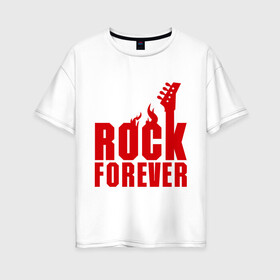 Женская футболка хлопок Oversize с принтом Rock Forever (Рок Навсегда) в городе Новоалтайск, 100% хлопок | свободный крой, круглый ворот, спущенный рукав, длина до линии бедер
 | гитара