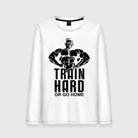 Мужской лонгслив хлопок с принтом Train hard or go home в городе Новоалтайск, 100% хлопок |  | go | hard | home | train | иди домой | тренируйся | треня