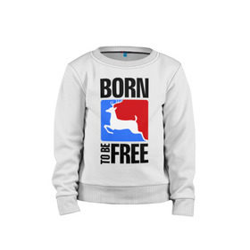 Детский свитшот хлопок с принтом Born to be free в городе Новоалтайск, 100% хлопок | круглый вырез горловины, эластичные манжеты, пояс и воротник | born | free | олень | рожден | свобода | свободный