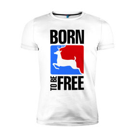 Мужская футболка премиум с принтом Born to be free в городе Новоалтайск, 92% хлопок, 8% лайкра | приталенный силуэт, круглый вырез ворота, длина до линии бедра, короткий рукав | born | free | олень | рожден | свобода | свободный