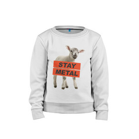 Детский свитшот хлопок с принтом Stay metal lamb в городе Новоалтайск, 100% хлопок | круглый вырез горловины, эластичные манжеты, пояс и воротник | будь металистом | метал | музыка | оставайся рокером | прикол | рок | рокерам | ягненок