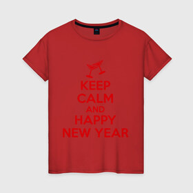 Женская футболка хлопок с принтом Keep calm and happy new year в городе Новоалтайск, 100% хлопок | прямой крой, круглый вырез горловины, длина до линии бедер, слегка спущенное плечо | keep calm | new year | новый год | сохраняй спокойствие