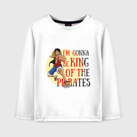Детский лонгслив хлопок с принтом I`m gonna be king of the pirates в городе Новоалтайск, 100% хлопок | круглый вырез горловины, полуприлегающий силуэт, длина до линии бедер | anime | i m gonna be king of the pirates | luffy | mugivara | one piece | oreva naru | pirates | аниме | ванпис | гому гому | манга | манки д луффи | мугивары | оба | орева нару | пираты | резиновый кулак