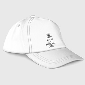 Бейсболка с принтом Keep calm and suck my dick в городе Новоалтайск, 100% хлопок | классический козырек, металлическая застежка-регулятор размера | Тематика изображения на принте: keep calm