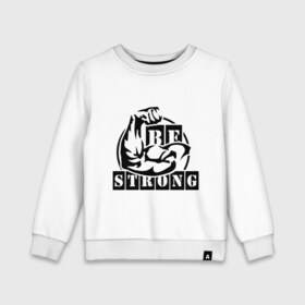 Детский свитшот хлопок с принтом Be strong в городе Новоалтайск, 100% хлопок | круглый вырез горловины, эластичные манжеты, пояс и воротник | be strong | будь сильным