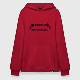 Худи SuperOversize хлопок с принтом AlcoholicA в городе Новоалтайск, 70% хлопок, 30% полиэстер, мягкий начес внутри | карман-кенгуру, эластичная резинка на манжетах и по нижней кромке, двухслойный капюшон
 | metallica | антибренд | металлика