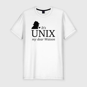 Мужская футболка премиум с принтом It`s Unix, my dear Watson в городе Новоалтайск, 92% хлопок, 8% лайкра | приталенный силуэт, круглый вырез ворота, длина до линии бедра, короткий рукав | @ | its unix | my dear watsonюникс | unix | админам