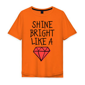 Мужская футболка хлопок Oversize с принтом Shine bright like a diamond в городе Новоалтайск, 100% хлопок | свободный крой, круглый ворот, “спинка” длиннее передней части | badgirl | diamond | rihanna | riri | rnb | umbrella | риана | рианна