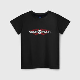 Детская футболка хлопок с принтом Neuropunk RED в городе Новоалтайск, 100% хлопок | круглый вырез горловины, полуприлегающий силуэт, длина до линии бедер | dnb | neurofunk | neuropunk | neuropunk   это подкаст и серия вечеринок от лейбла tamrecords.tamrecords | нейропанк
