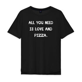 Мужская футболка хлопок Oversize с принтом All you need is love в городе Новоалтайск, 100% хлопок | свободный крой, круглый ворот, “спинка” длиннее передней части | Тематика изображения на принте: 