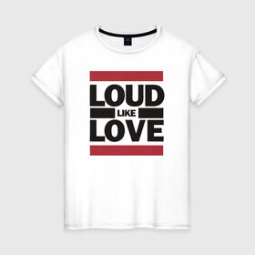 Женская футболка хлопок с принтом Loud like Love в городе Новоалтайск, 100% хлопок | прямой крой, круглый вырез горловины, длина до линии бедер, слегка спущенное плечо | loud like love placebo плэйсебо