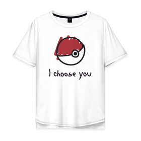 Мужская футболка хлопок Oversize с принтом I choose you в городе Новоалтайск, 100% хлопок | свободный крой, круглый ворот, “спинка” длиннее передней части | i choose you pokemon покемон я выбираю тебя