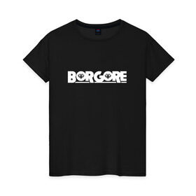 Женская футболка хлопок с принтом Borgore в городе Новоалтайск, 100% хлопок | прямой крой, круглый вырез горловины, длина до линии бедер, слегка спущенное плечо | borgore | dj | если возможноhouse | только на мои магазины