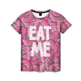 Женская футболка 3D с принтом Eat me в городе Новоалтайск, 100% полиэфир ( синтетическое хлопкоподобное полотно) | прямой крой, круглый вырез горловины, длина до линии бедер | гомер