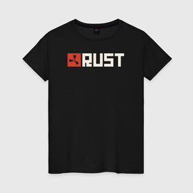 Женская футболка хлопок с принтом RUST в городе Новоалтайск, 100% хлопок | прямой крой, круглый вырез горловины, длина до линии бедер, слегка спущенное плечо | game rust | raid | rust | игра раст | логотип игры rust ржавый | раст | рейд