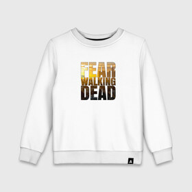 Детский свитшот хлопок с принтом Fear The Walking Dead в городе Новоалтайск, 100% хлопок | круглый вырез горловины, эластичные манжеты, пояс и воротник | dead | fear | бойтесь | бойтесь ходячих мертвецовwalking | мертвецов | ходячих
