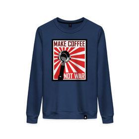 Женский свитшот хлопок с принтом Make coffee not war в городе Новоалтайск, 100% хлопок | прямой крой, круглый вырез, на манжетах и по низу широкая трикотажная резинка  | coffee | make coffee not war )кофе