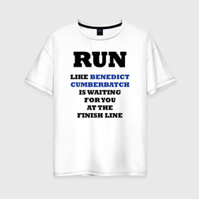 Женская футболка хлопок Oversize с принтом Run Like Benedict Cumberbatch в городе Новоалтайск, 100% хлопок | свободный крой, круглый ворот, спущенный рукав, длина до линии бедер
 | bbc | benedict | cumberbatch | dead | detective | doctor | freeman | holmes | john | martin | potato | sherlock | watson | бенедикт | ватсон | детектив | доктор | камбербэтч | мартин | мориарти | профессор | фримен | холмс | шерлок