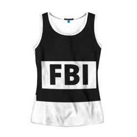 Женская майка 3D с принтом Бронежилет ФБР (FBI) в городе Новоалтайск, 100% полиэстер | круглая горловина, прямой силуэт, длина до линии бедра | fbi | бронежилет фбр (fbi)фбр | спецслужбы | федеральное бюро расследований