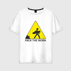 Женская футболка хлопок Oversize с принтом F#ck the work в городе Новоалтайск, 100% хлопок | свободный крой, круглый ворот, спущенный рукав, длина до линии бедер
 | snowboard | сноуборд