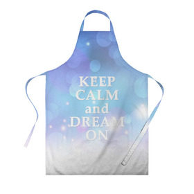 Фартук 3D с принтом KEEP CALM and dream в городе Новоалтайск, 100% полиэстер | общий размер — 65 х 85 см, ширина нагрудника — 26 см, горловина — 53 см, длина завязок — 54 см, общий обхват в поясе — 173 см. Принт на завязках и на горловине наносится с двух сторон, на основной части фартука — только с внешней стороны | 