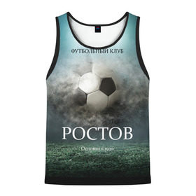 Мужская майка 3D с принтом FK Rostov в городе Новоалтайск, 100% полиэстер | круглая горловина, приталенный силуэт, длина до линии бедра. Пройма и горловина окантованы тонкой бейкой | Тематика изображения на принте: ростов