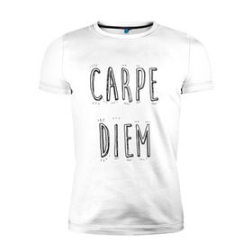 Мужская футболка премиум с принтом Carpe Diem в городе Новоалтайск, 92% хлопок, 8% лайкра | приталенный силуэт, круглый вырез ворота, длина до линии бедра, короткий рукав | carpe diem | действуй | живи настоящим | живи одним днем | карпэ диэм | лови день | лови момент | рискуй