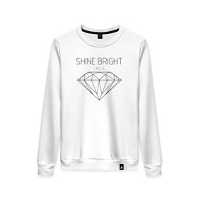 Женский свитшот хлопок с принтом Shine bright like a diamond в городе Новоалтайск, 100% хлопок | прямой крой, круглый вырез, на манжетах и по низу широкая трикотажная резинка  | bright | diamond | like | rihanna | shine | song | алмаз | бриллиант | песня | рианна | текст | хит | цитата