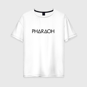 Женская футболка хлопок Oversize с принтом Pharaoh 3 в городе Новоалтайск, 100% хлопок | свободный крой, круглый ворот, спущенный рукав, длина до линии бедер
 | pharaoh | пхараох | русский рэп | рэп