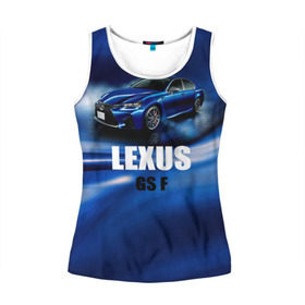 Женская майка 3D с принтом Lexus GS F в городе Новоалтайск, 100% полиэстер | круглая горловина, прямой силуэт, длина до линии бедра | gs f | lexus | авто | автомобиль | лексус | машина | спорткар | тачка