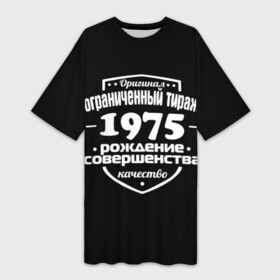 Платье-футболка 3D с принтом Рождение совершенства 1975 в городе Новоалтайск,  |  | 1975 | год рождения | качество | ограниченный тираж | оригинал | рождение | совершенства