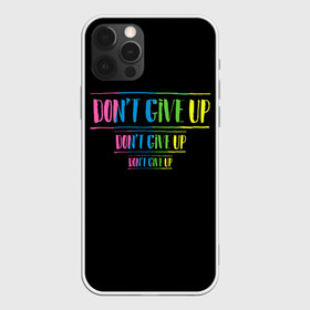 Чехол для iPhone 12 Pro Max с принтом Dont give up в городе Новоалтайск, Силикон |  | не сдавайся | светящиеся | флуоресцентный | флюр | флюровый