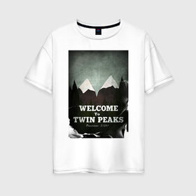Женская футболка хлопок Oversize с принтом Twin Peaks в городе Новоалтайск, 100% хлопок | свободный крой, круглый ворот, спущенный рукав, длина до линии бедер
 | twin peaks | дэвид линч | лес | лора палмер | сова | твин пикс | туман