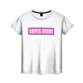 Женская футболка 3D с принтом Super Bride1 в городе Новоалтайск, 100% полиэфир ( синтетическое хлопкоподобное полотно) | прямой крой, круглый вырез горловины, длина до линии бедер | badgirl | barbie | beach party | beaches | bride | crew | girl | girlfriends | henparty | pink | power | princess | real girls | superbride | team | девичник | для влюбленных | для подруг | замуж | море | невеста | отдых | пляж | пляжная вечеринка | подру