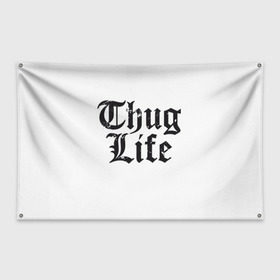 Флаг-баннер с принтом Thug Life в городе Новоалтайск, 100% полиэстер | размер 67 х 109 см, плотность ткани — 95 г/м2; по краям флага есть четыре люверса для крепления | Тематика изображения на принте: 2pac | amaru | life | shakur | thug | thung | tupac