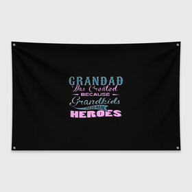 Флаг-баннер с принтом Grandad в городе Новоалтайск, 100% полиэстер | размер 67 х 109 см, плотность ткани — 95 г/м2; по краям флага есть четыре люверса для крепления | apparentlyмодные цитаты | дед | дедуля | дедушка | надписи | о жизни | цитаты