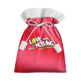 Подарочный 3D мешок с принтом Love means nothing only tennis в городе Новоалтайск, 100% полиэстер | Размер: 29*39 см | Тематика изображения на принте: большой | большой теннис | любовь ничего не значит только большой теннис | теннис