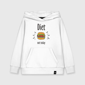 Детская толстовка хлопок с принтом Diet Not Today в городе Новоалтайск, 100% хлопок | Круглый горловой вырез, эластичные манжеты, пояс, капюшен | булки | бутерброд | гамбургер | диета | еда | жир | зож | картошка фри | котлета | кулинария | кухня | не сегодня | пицца | пп | прикольная надпись | сыр | фастфуд | худею | чизбургер | я на диете