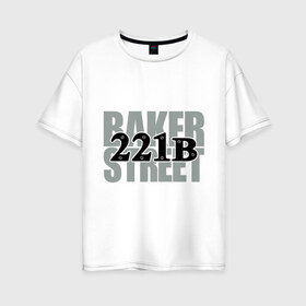 Женская футболка хлопок Oversize с принтом Baker Street в городе Новоалтайск, 100% хлопок | свободный крой, круглый ворот, спущенный рукав, длина до линии бедер
 | detective | holmes | sherlock | англия | бейкер | бенедикт | ватсон | детектив | доктор | камбербэтч | лондон | мориарти | сериал | стрит | шерлок | шолмс