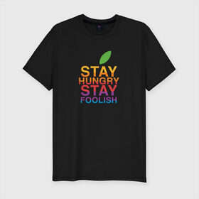 Мужская футболка премиум с принтом Stay Hungry Stay Foolish в городе Новоалтайск, 92% хлопок, 8% лайкра | приталенный силуэт, круглый вырез ворота, длина до линии бедра, короткий рукав | Тематика изображения на принте: 