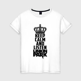 Женская футболка хлопок с принтом Keep calm and listen LP в городе Новоалтайск, 100% хлопок | прямой крой, круглый вырез горловины, длина до линии бедер, слегка спущенное плечо | bennington | chester | linkin park | альтернативный метал | альтернативный рок | беннингтон | группа | линкин парк | музыкант | ню метал | певец | рок | рэп | рэп рок | честер | электроник рок