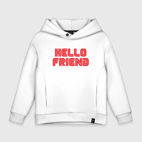 Детское худи Oversize хлопок с принтом Hello Friend в городе Новоалтайск, френч-терри — 70% хлопок, 30% полиэстер. Мягкий теплый начес внутри —100% хлопок | боковые карманы, эластичные манжеты и нижняя кромка, капюшон на магнитной кнопке | Тематика изображения на принте: mr robot | rami malek | мистер робот | рами малек