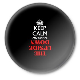 Значок с принтом KEEP CALM Stranger Things в городе Новоалтайск,  металл | круглая форма, металлическая застежка в виде булавки | Тематика изображения на принте: stranger things | upside down | очень странные дела