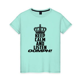 Женская футболка хлопок с принтом Keep calm and listen OOMPH! в городе Новоалтайск, 100% хлопок | прямой крой, круглый вырез горловины, длина до линии бедер, слегка спущенное плечо | electronic body musi | neue deutsche | oomph | андреас крэп | антитезис | деро гои | крэп | оомпх | оомрн | роберт флюкс | синтез | тезис | флюкс