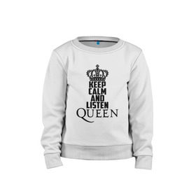 Детский свитшот хлопок с принтом Keep calm and listen Queen в городе Новоалтайск, 100% хлопок | круглый вырез горловины, эластичные манжеты, пояс и воротник | paul rodgers | queen | quen | брайан мэй | глэм | группа | джон дикон | квин | королева | куин | меркури | меркьюри | мэркури | поп | роджер тейлор | рок | фредди | фреди | хард | хардрок