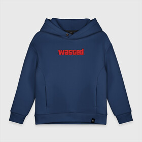 Детское худи Oversize хлопок с принтом wasted в городе Новоалтайск, френч-терри — 70% хлопок, 30% полиэстер. Мягкий теплый начес внутри —100% хлопок | боковые карманы, эластичные манжеты и нижняя кромка, капюшон на магнитной кнопке | wasted | гта | потрачено