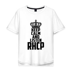 Мужская футболка хлопок Oversize с принтом Keep calm and listen RHCP в городе Новоалтайск, 100% хлопок | свободный крой, круглый ворот, “спинка” длиннее передней части | red hot chili peppers | rhcp | альтернативный | группа | джош клингхоффер | красные острые перцы чили | метал | ред хот чили пеперс | рок | рхчп | рэп | фанк | фли | чад смит | энтони кидис