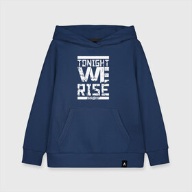 Детская толстовка хлопок с принтом Tonight we rise в городе Новоалтайск, 100% хлопок | Круглый горловой вырез, эластичные манжеты, пояс, капюшен | Тематика изображения на принте: skilet | skillet | альтернативный | гранж | группа | джен леджер | джон купер | индастриал | кори купер | метал | ню | пост | рок | сегодня вечером мы поднимемся | сет моррисон | симфоник | скилет | хард