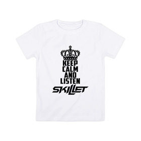 Детская футболка хлопок с принтом Keep calm and listen Skillet в городе Новоалтайск, 100% хлопок | круглый вырез горловины, полуприлегающий силуэт, длина до линии бедер | skilet | skillet | альтернативный | гранж | группа | джен леджер | джон купер | индастриал | кори купер | метал | ню | пост | рок | сет моррисон | симфоник | скилет | хард | христианский